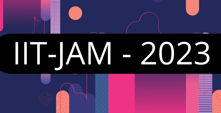 IIT JAM 2023 (INDIAN INSTITUTE OF TECHNOLOGY JOINT ADMISSION TEST FOR MSC)-IIT JAM NOTIFICATION OUT, APPLICATION FORM, IIT JAM ELIGIBILITY, IIT JAM PATTERN, IIT JAM SYLLABUS, IIT JAM PREPARATION